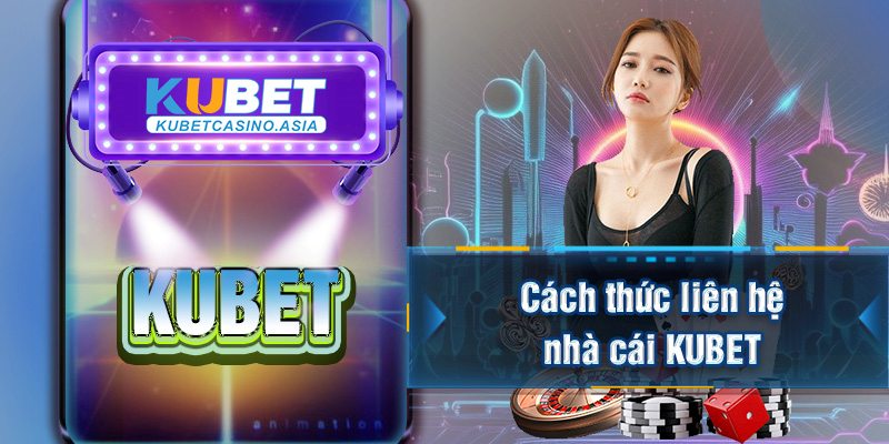 Cách thức liên hệ nhà cái KUBET