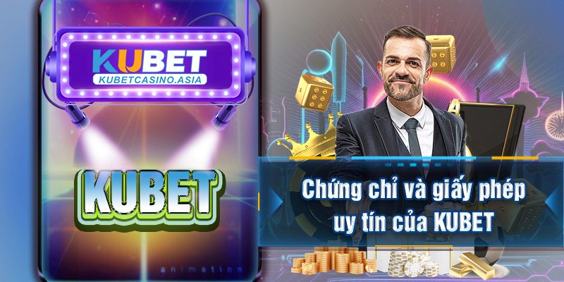 Chứng chỉ và giấy phép uy tín của KUBET