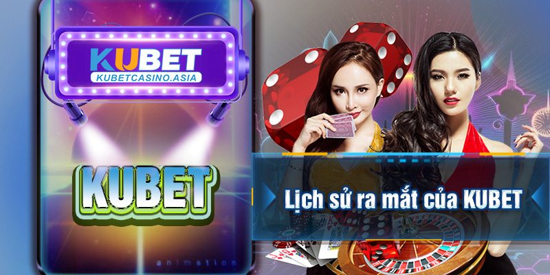 Lịch sử ra mắt của KUBET